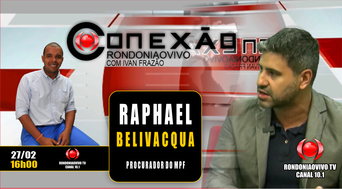 Procurador do MPF, Raphael Bevilacqua - CONEXÃO RONDONIAOVIVO- 27/02/2024
