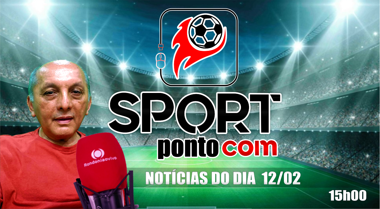 Copa do Brasil; CBF marca jogos de RO em horários impossíveis - SPORT PONTO COM - 12/02/2024
