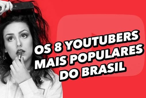 Os 8 youtubers mais populares do Brasil