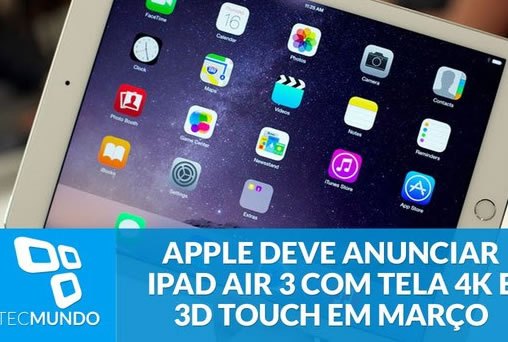 Apple deve anunciar iPad Air 3 com tela 4K e 3D Touch em março