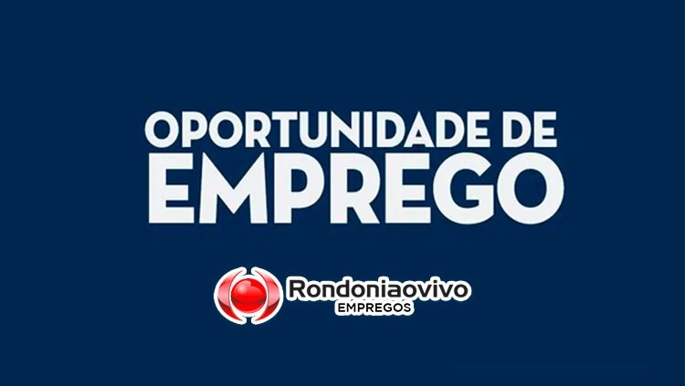 EMPREGOS: Veja as vagas nos classificados do Rondoniaovivo