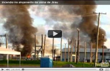 VANDALISMO - Confira vídeos do incêndio provocado na Usina de Jirau - VÍDEOS