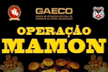 OPERAÇÃO MAMON – MP e PC deflagram operação para combater esquema de corrupção 