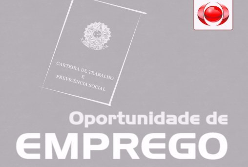 OPORTUNIDADE - Confira as vagas de emprego desta segunda