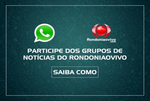 Participe do grupo de notícias do Rondoniaovivozap