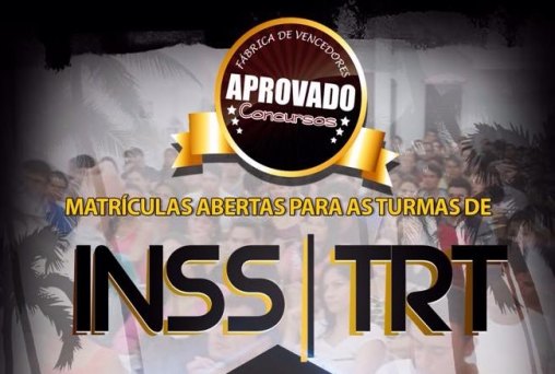 Aprovado Concursos com matriculas abertas para o concurso do TRT e INSS