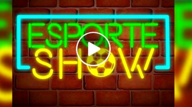 ESPORTE SHOW: Confira o programa desta quinta-feira