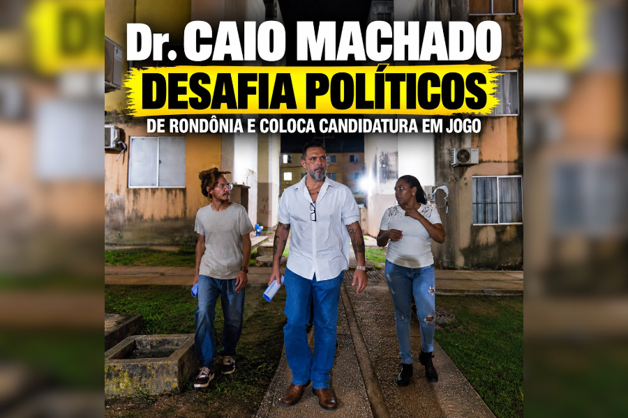 'DÚVIDA? DÊ UM GOOGLE': Caio machado desafia políticos de rondônia e coloca candidatura em jogo