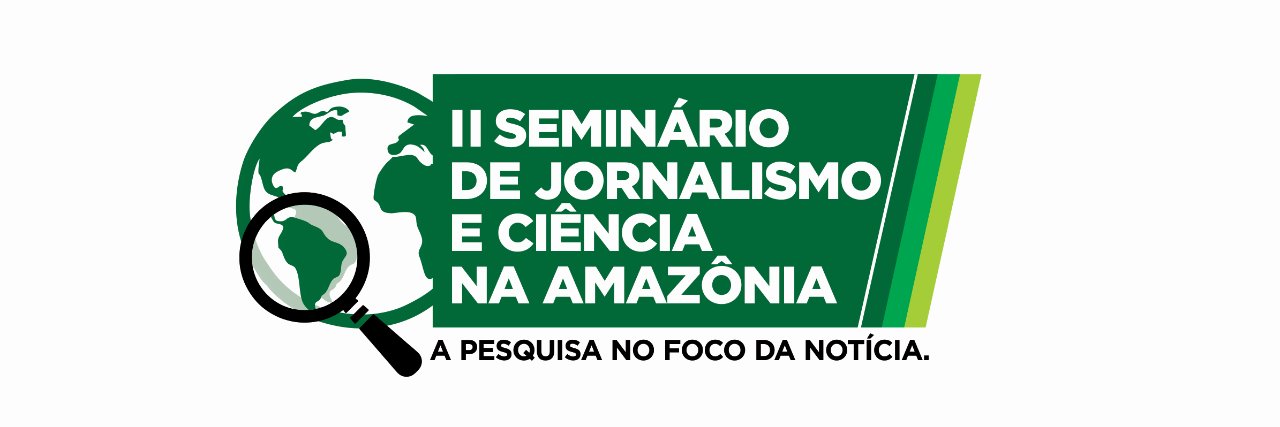 “A pesquisa no foco da notícia” é o tema do II Seminário de Jornalismo e Ciência na Amazônia