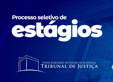 OPORTUNIDADE: TJRO abre processo seletivo de estagiários para todas as comarcas