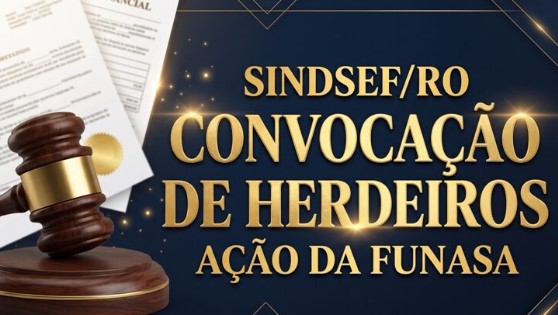 SINDSEF/RO: Sindicato convoca herdeiros de servidores da Funasa para ação judicial