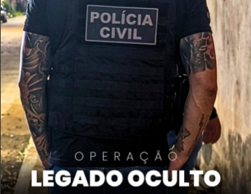 OPERAÇÃO LEGADO OCULTO: Polícia Civil atua contra rede que financia facção criminosa