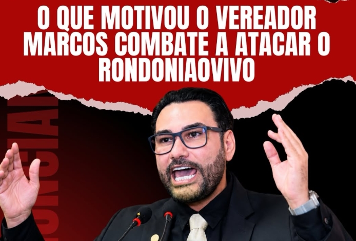 AO VIVO: Saiba o que motivou o vereador Marcos Combate a atacar o Rondoniaovivo
