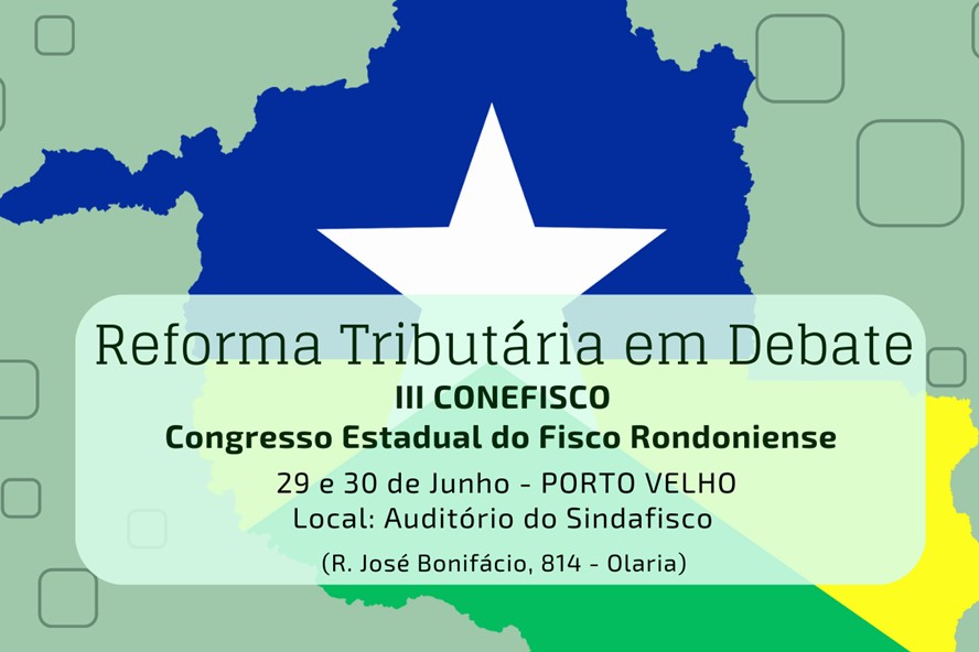 SINDAFISCO: III Congresso Estadual do Fisco debaterá a Reforma Tributária