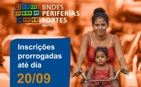 OPORTUNIDADE: BNDES prorroga inscrições para programa Periferias Fortes Norte