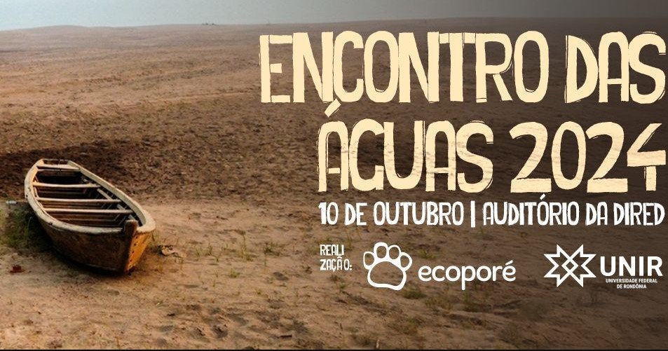 CONSCIENTIZAÇÃO: Encontro das Águas 2024 - UNIR promove evento sobre recursos hídricos