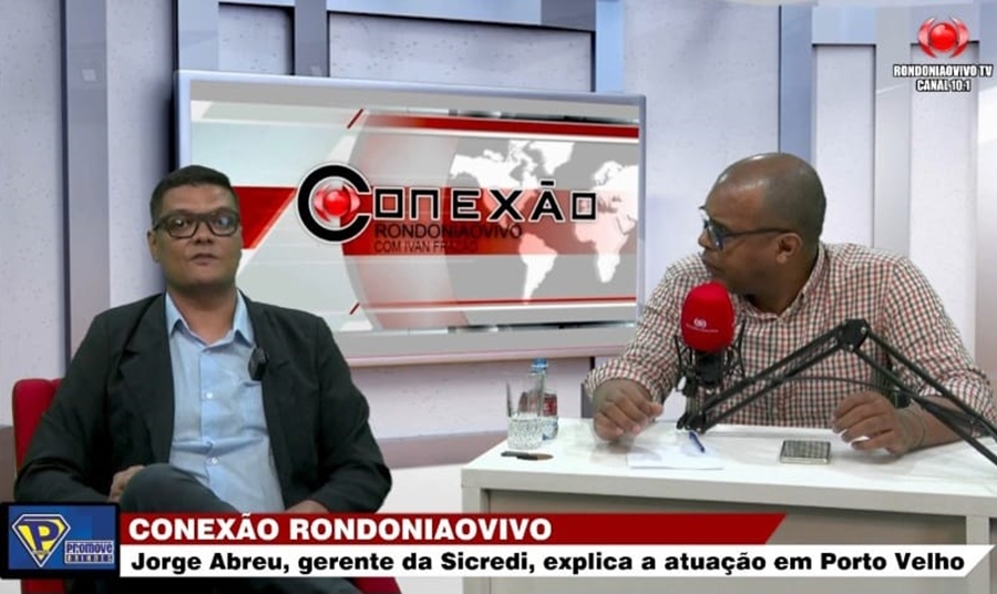 CONEXÃO RONDONIAOVIVO: Jorge Abreu, gerente da Sicredi, explica a atuação em Porto Velho