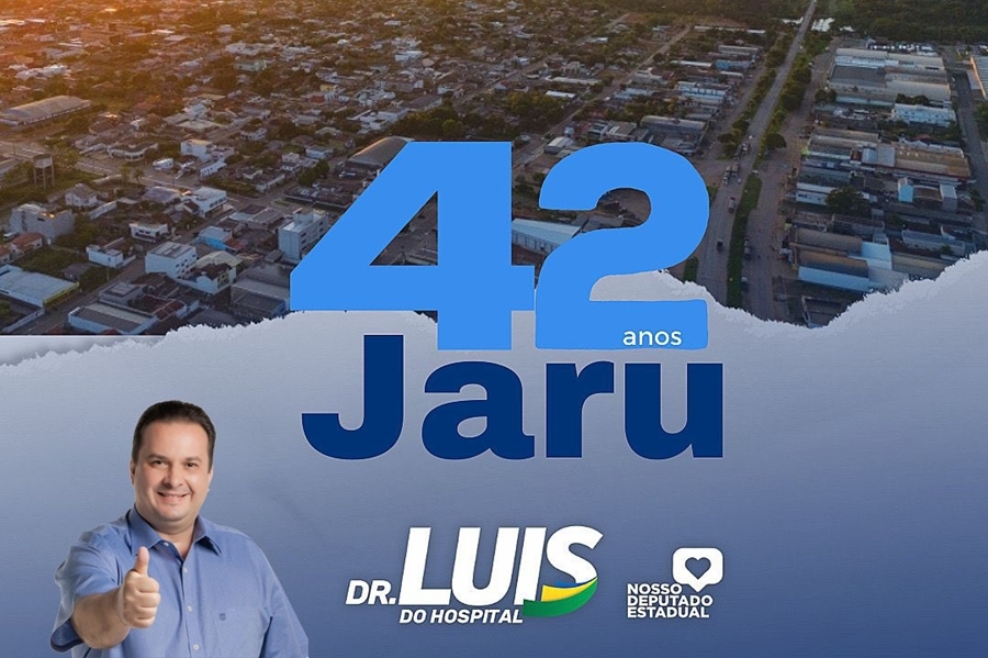 LUÍS DO HOSPITAL: Deputado parabeniza Jaru pelos seus 42 anos de emancipação