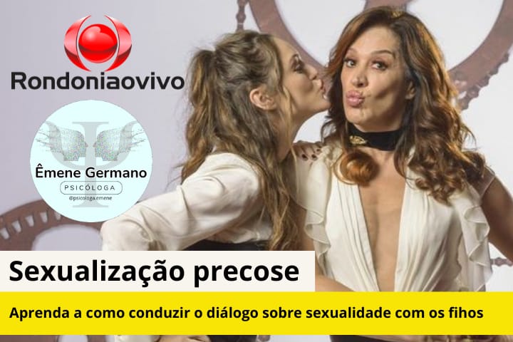 SEXUALIZAÇÃO PRECOCE: Como abordar a sexualidade com seus filhos de forma saudável? - Por Êmene Germano