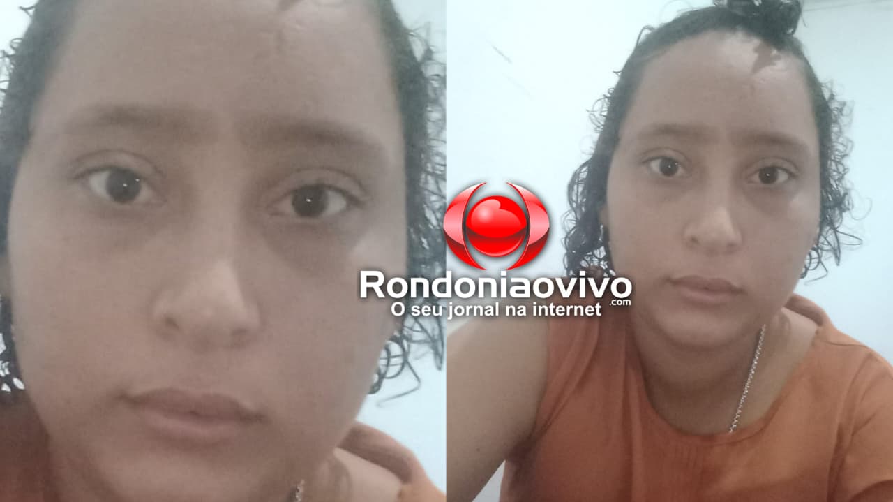 ANGUSTIADOS: Familiares procuram por mulher que desapareceu em Porto Velho