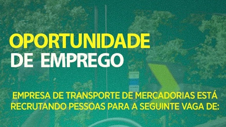 OPORTUNIDADE DE EMPREGO: Empresa de transporte de mercadorias está recrutando pessoas