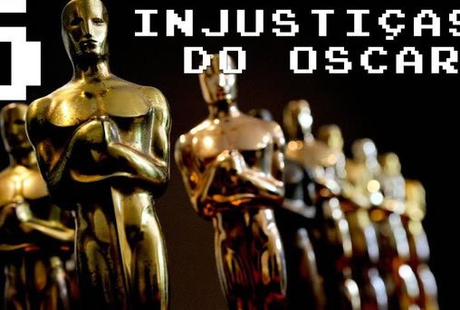 5 grandes injustiças do Oscar