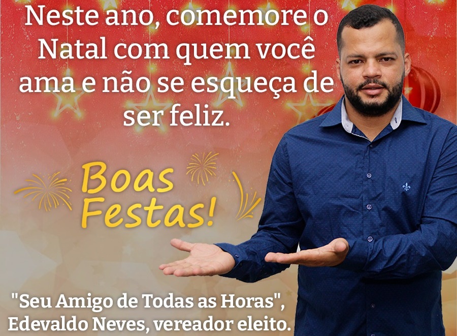 2021: Vereador eleito Edevaldo Neves deseja boas festas e próspero ano novo