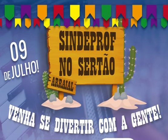 ARRAIAL – ‘SINDEPROF no Sertão’ dia 9 de julho