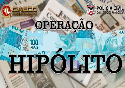 INVESTIGAÇÃO: Ministério Público de Rondônia deflagra operação Hipólito