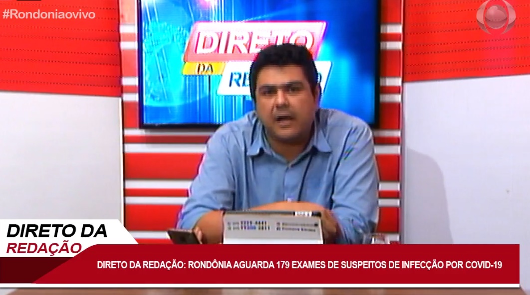 DIRETO DA REDAÇÃO - AO VIVO: Rondônia aguarda 179 exames de suspeitos de infecção por COVID-19