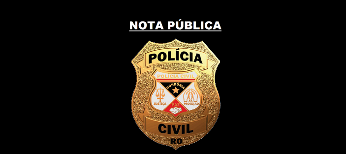 LOUVOR: Nota pública da Polícia Civil do Estado de Rondônia