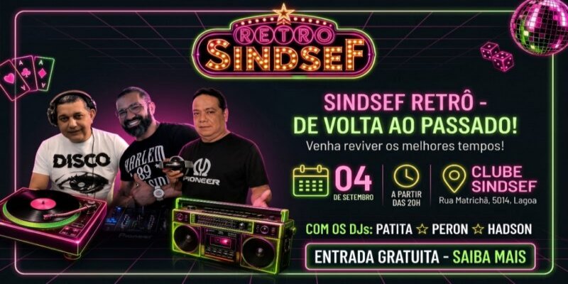 VIAGEM NO TEMPO: Sindsef promove grande festa Retrô com entrada liberada