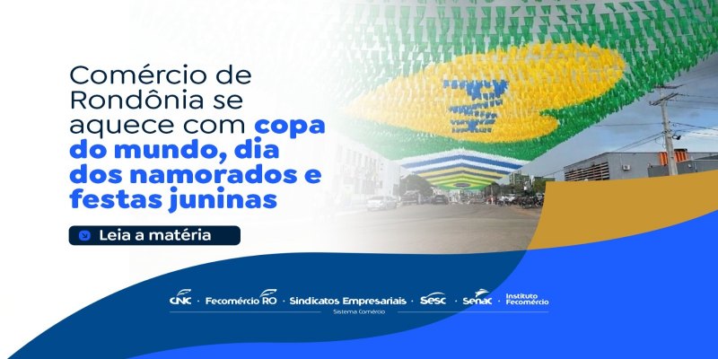 ECONOMIA: Comércio de ro se aquece com copa do mundo, dia dos namorados e festas juninas